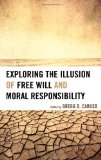 Explruing the Illusion of Free Will and Responsibility